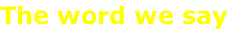 The word we say