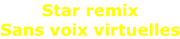 Star remix Sans voix virtuelles